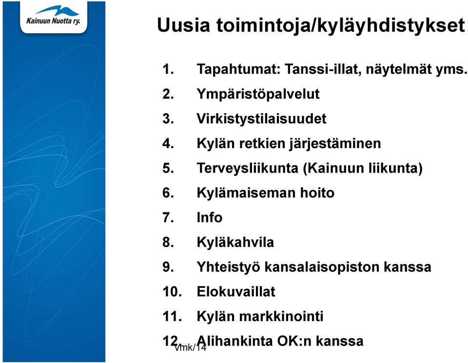 Terveysliikunta (Kainuun liikunta) 6. Kylämaiseman hoito 7. Info 8. Kyläkahvila 9.