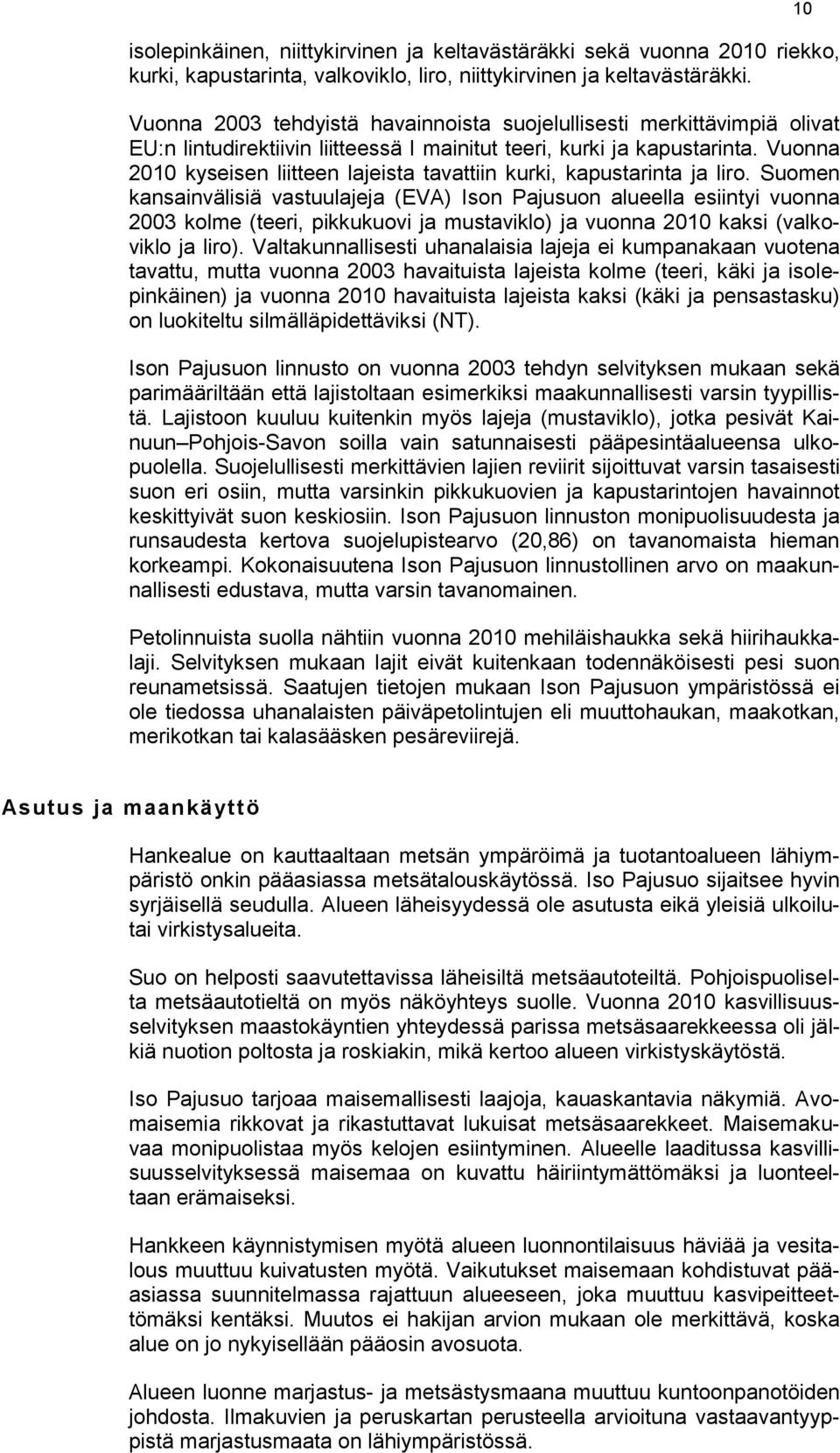 Vuonna 2010 kyseisen liitteen lajeista tavattiin kurki, kapustarinta ja liro.