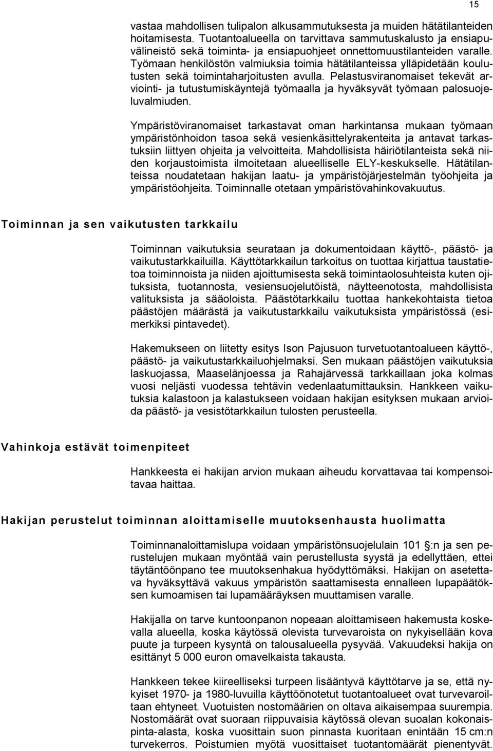 Työmaan henkilöstön valmiuksia toimia hätätilanteissa ylläpidetään koulutusten sekä toimintaharjoitusten avulla.