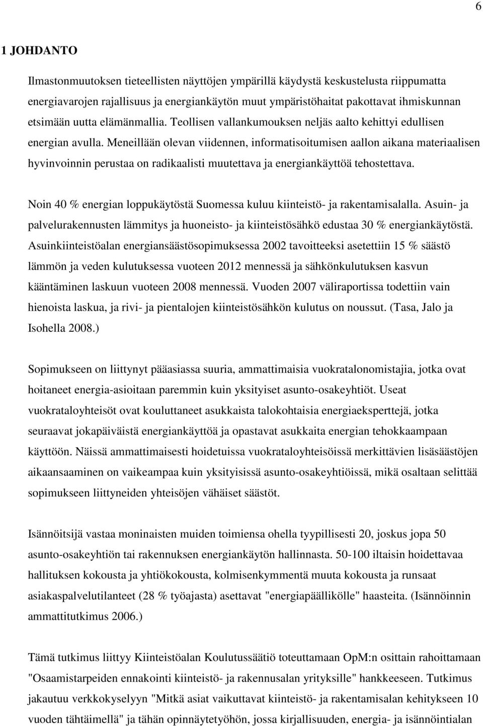 Meneillään olevan viidennen, informatisoitumisen aallon aikana materiaalisen hyvinvoinnin perustaa on radikaalisti muutettava ja energiankäyttöä tehostettava.