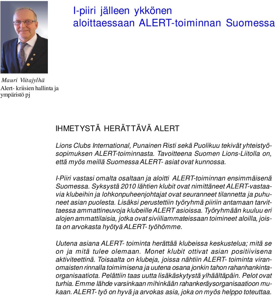 I-Piiri vastasi omalta osaltaan ja aloitti ALERT-toiminnan ensimmäisenä Suomessa.