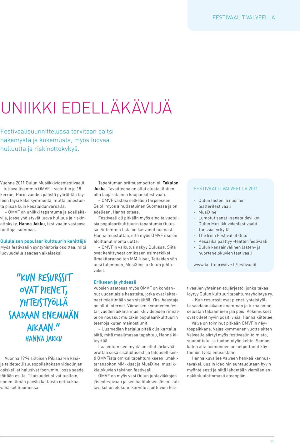 OMVF on uniikki tapahtuma ja edelläkävijä, jossa yhdistyvät luova hulluus ja riskinottokyky, Hanna Jakku, festivaalin vastaava tuottaja, summaa.