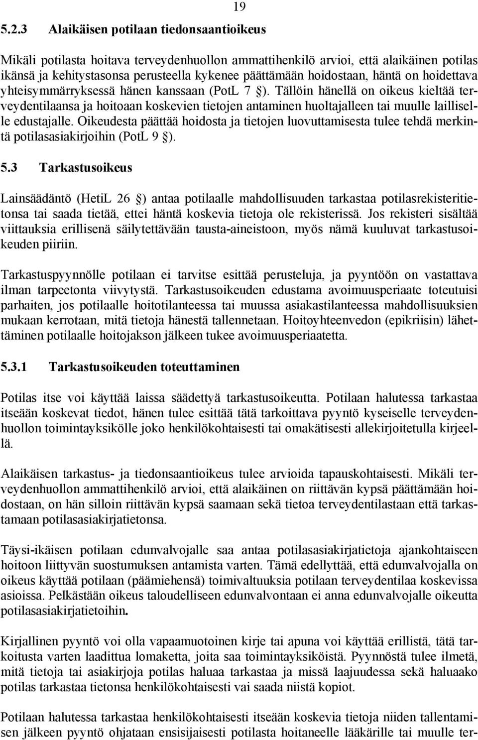 häntä on hoidettava yhteisymmärryksessä hänen kanssaan (PotL 7 ).