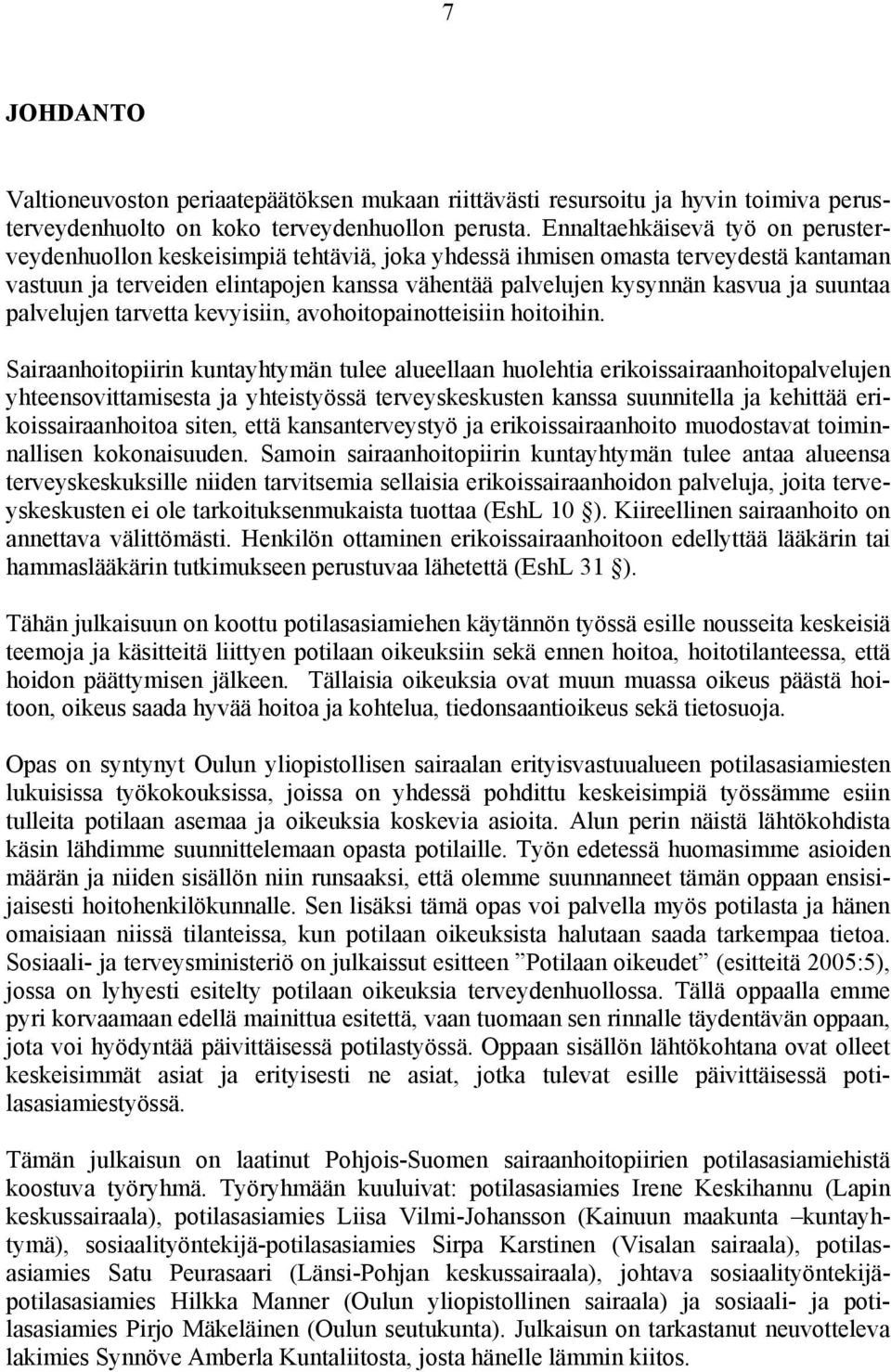 suuntaa palvelujen tarvetta kevyisiin, avohoitopainotteisiin hoitoihin.