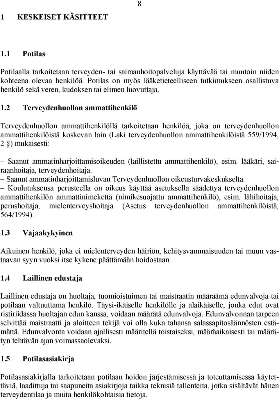 2 Terveydenhuollon ammattihenkilö Terveydenhuollon ammattihenkilöllä tarkoitetaan henkilöä, joka on terveydenhuollon ammattihenkilöistä koskevan lain (Laki terveydenhuollon ammattihenkilöistä