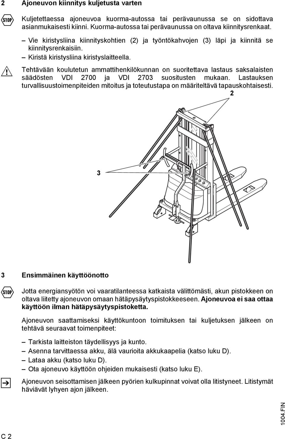 Tehtävään koulutetun ammattihenkilökunnan on suoritettava lastaus saksalaisten säädösten VDI 2700 ja VDI 2703 suositusten mukaan.