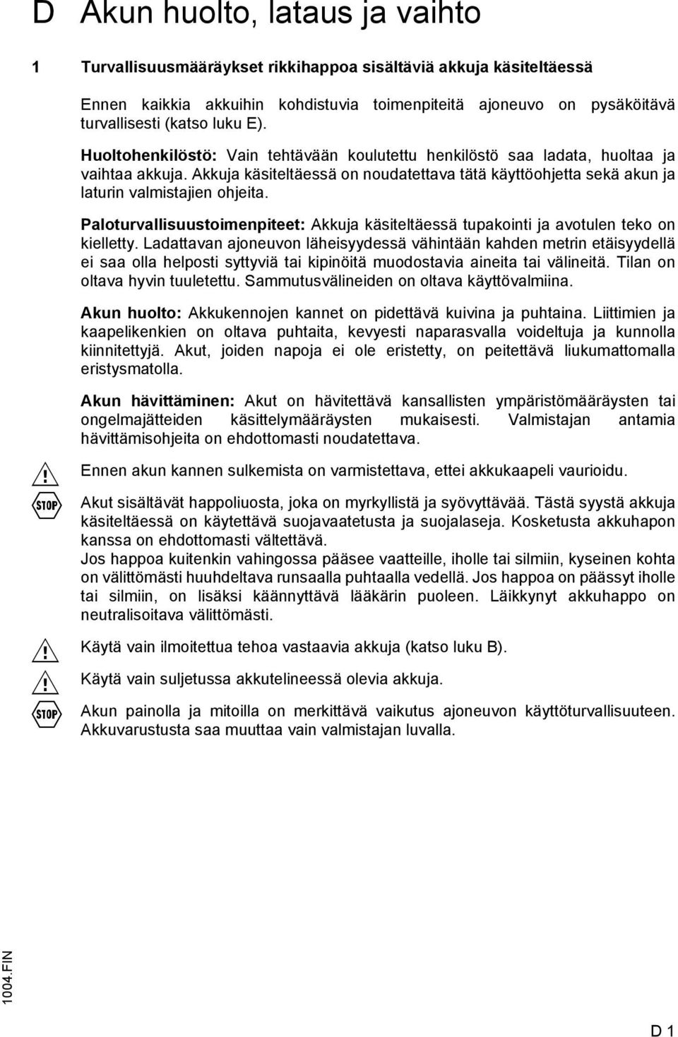 Paloturvallisuustoimenpiteet: Akkuja käsiteltäessä tupakointi ja avotulen teko on kielletty.