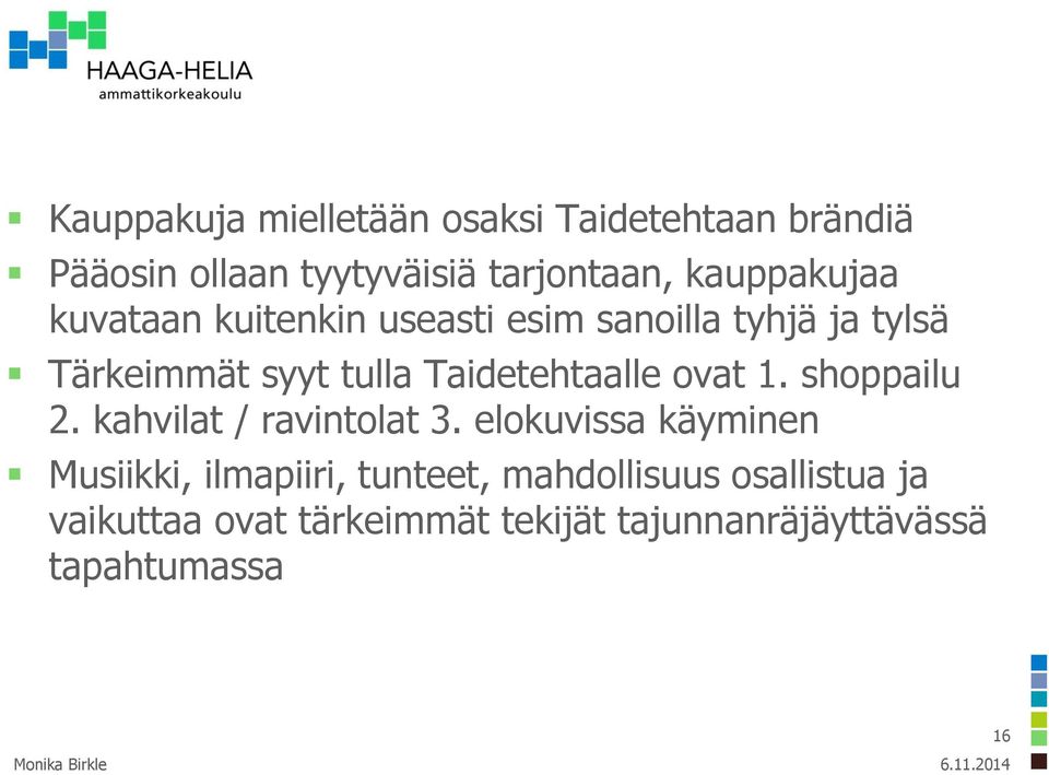 Taidetehtaalle ovat 1. shoppailu 2. kahvilat / ravintolat 3.