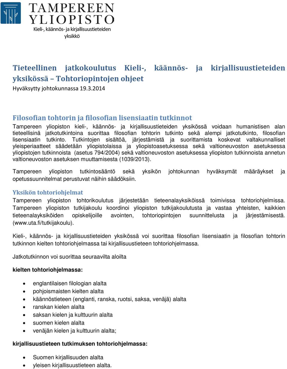 suorittaa filosofian tohtorin tutkinto sekä alempi jatkotutkinto, filosofian lisensiaatin tutkinto.