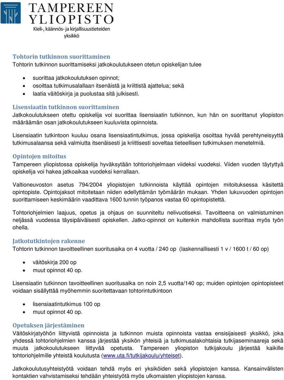 Lisensiaatin tutkinnon suorittaminen Jatkokoulutukseen otettu opiskelija voi suorittaa lisensiaatin tutkinnon, kun hän on suorittanut yliopiston määräämän osan jatkokoulutukseen kuuluvista opinnoista.