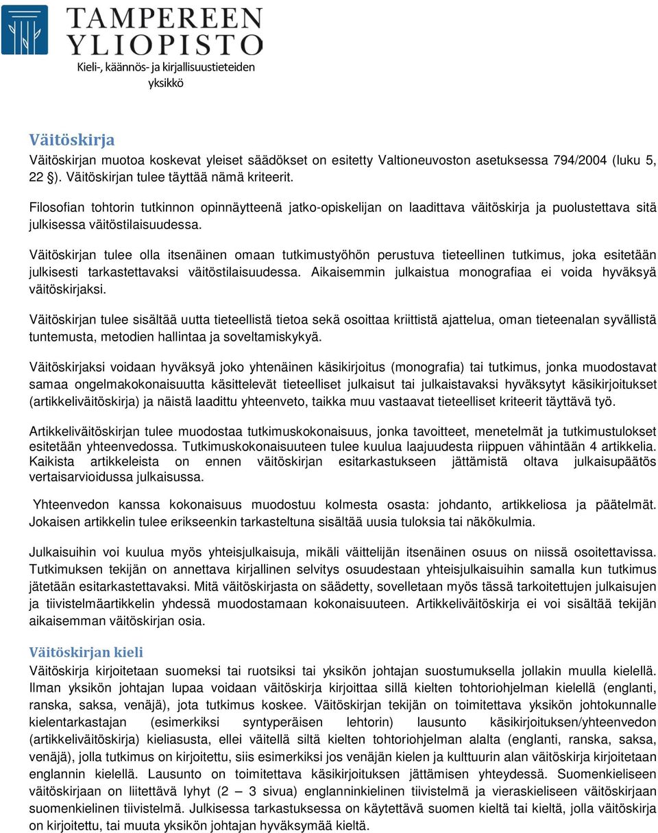 Väitöskirjan tulee olla itsenäinen omaan tutkimustyöhön perustuva tieteellinen tutkimus, joka esitetään julkisesti tarkastettavaksi väitöstilaisuudessa.