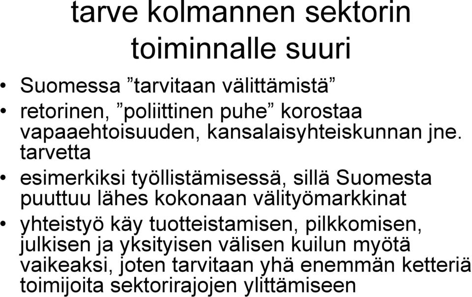 tarvetta esimerkiksi työllistämisessä, sillä Suomesta puuttuu lähes kokonaan välityömarkkinat yhteistyö