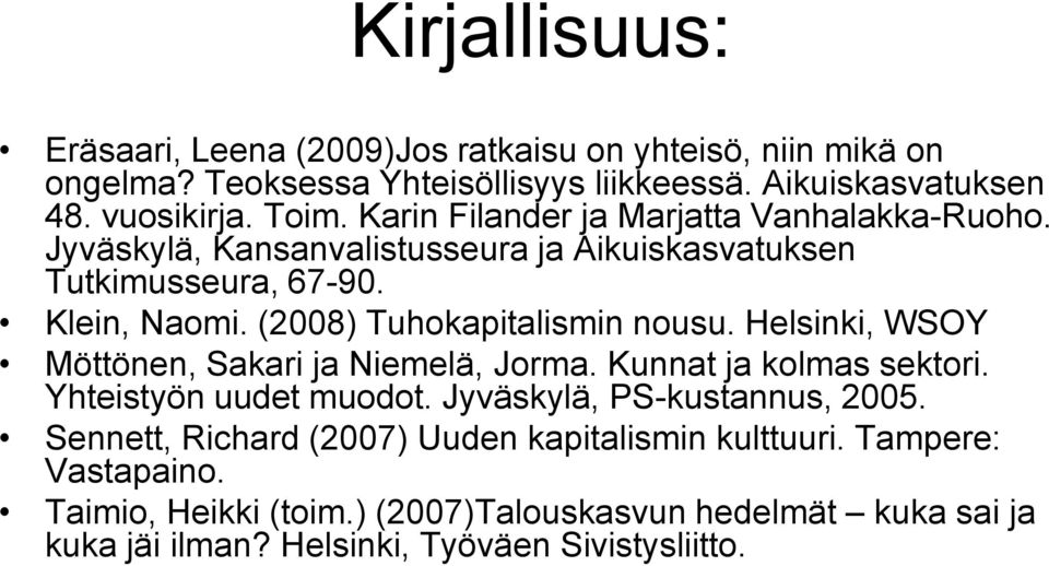 (2008) Tuhokapitalismin nousu. Helsinki, WSOY Möttönen, Sakari ja Niemelä, Jorma. Kunnat ja kolmas sektori. Yhteistyön uudet muodot.