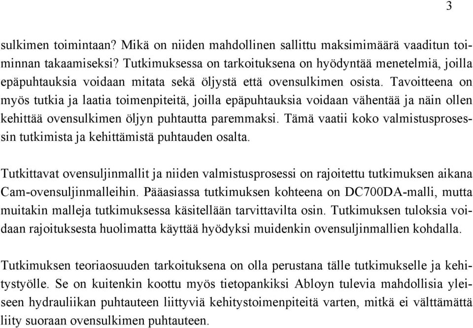 Tavoitteena on myös tutkia ja laatia toimenpiteitä, joilla epäpuhtauksia voidaan vähentää ja näin ollen kehittää ovensulkimen öljyn puhtautta paremmaksi.