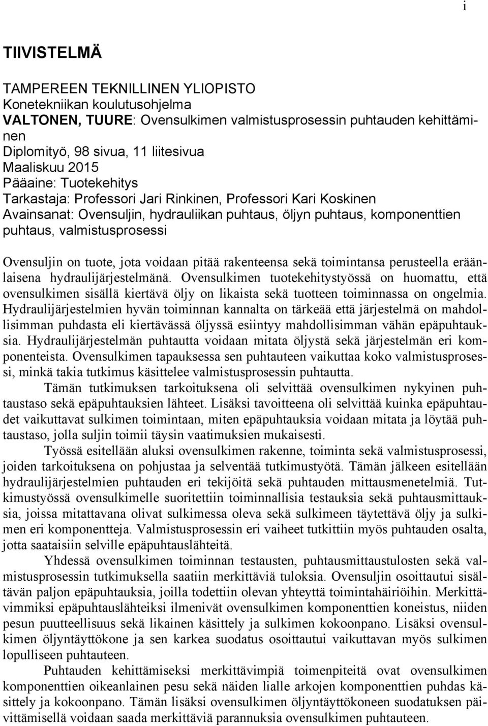 on tuote, jota voidaan pitää rakenteensa sekä toimintansa perusteella eräänlaisena hydraulijärjestelmänä.