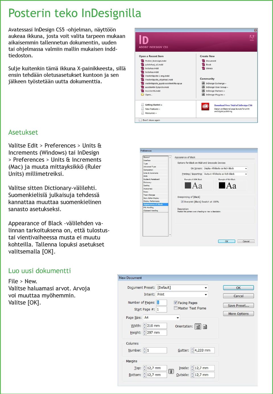 Asetukset Valitse Edit > Preferences > Units & Increments (Windows) tai InDesign > Preferences > Units & Increments (Mac) ja muuta mittayksikkö (Ruler Units) millimetreiksi.