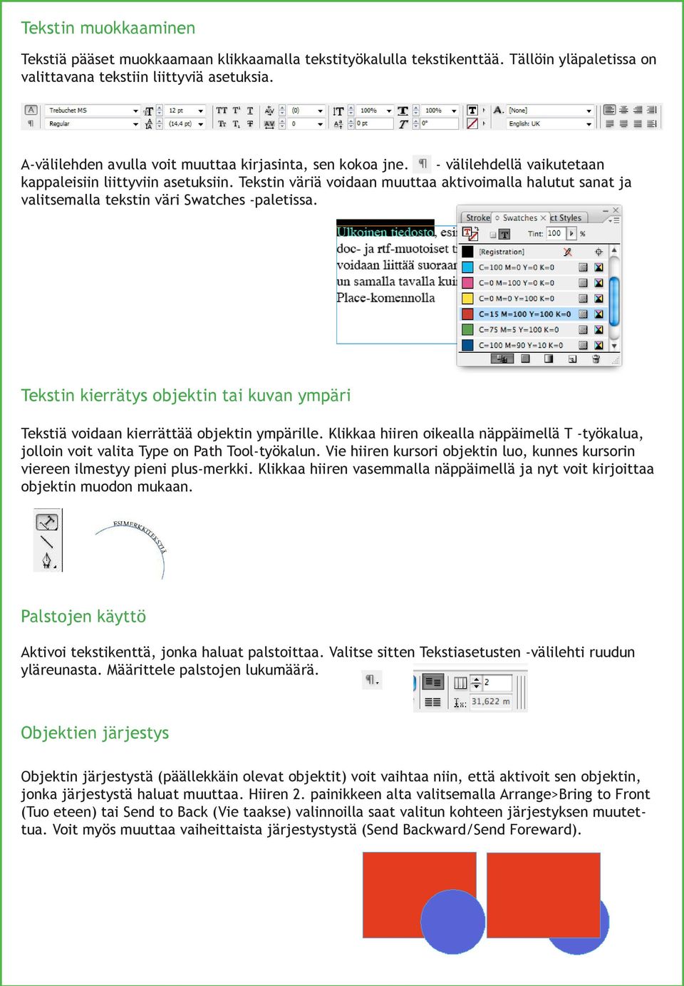 Tekstin väriä voidaan muuttaa aktivoimalla halutut sanat ja valitsemalla tekstin väri Swatches -paletissa. Tekstin kierrätys objektin tai kuvan ympäri Tekstiä voidaan kierrättää objektin ympärille.