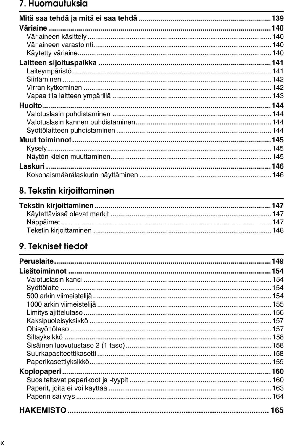 ..144 Muut toiminnot...145 Kysely...145 Näytön kielen muuttaminen...145 Laskuri...146 Kokonaismäärälaskurin näyttäminen...146 8. Tekstin kirjoittaminen Tekstin kirjoittaminen.