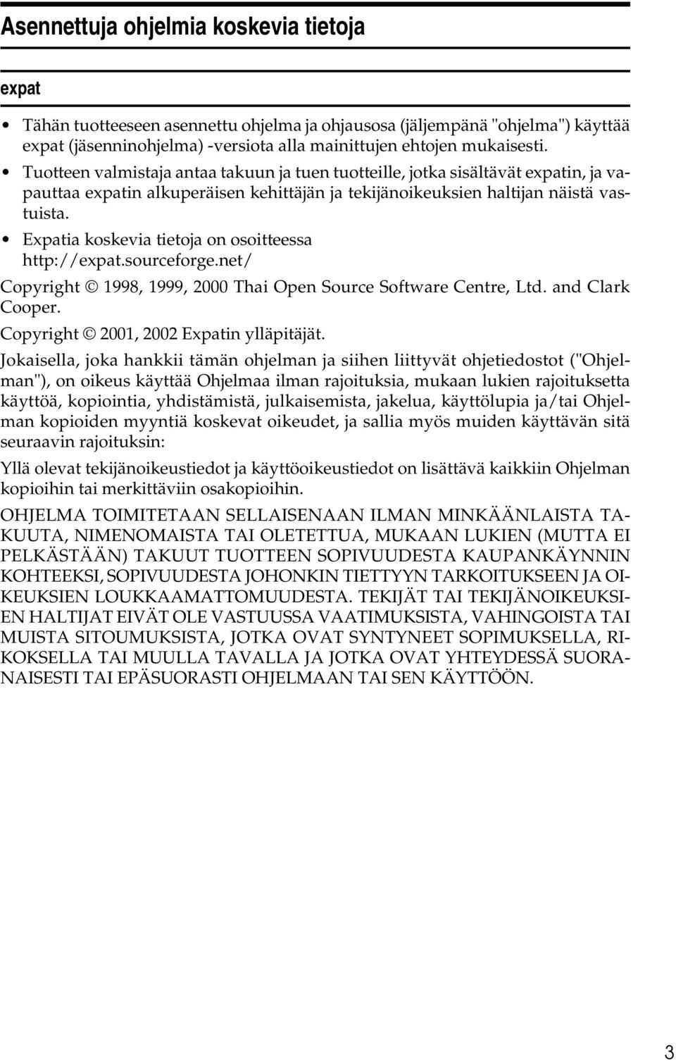 Expatia koskevia tietoja on osoitteessa http://expat.sourceforge.net/ Copyright 1998, 1999, 2000 Thai Open Source Software Centre, Ltd. and Clark Cooper. Copyright 2001, 2002 Expatin ylläpitäjät.