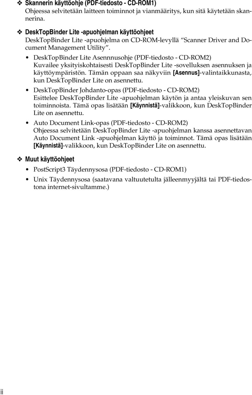 DeskTopBinder Lite Asennnusohje (PDF-tiedosto - CD-ROM2) Kuvailee yksityiskohtaisesti DeskTopBinder Lite -sovelluksen asennuksen ja käyttöympäristön.