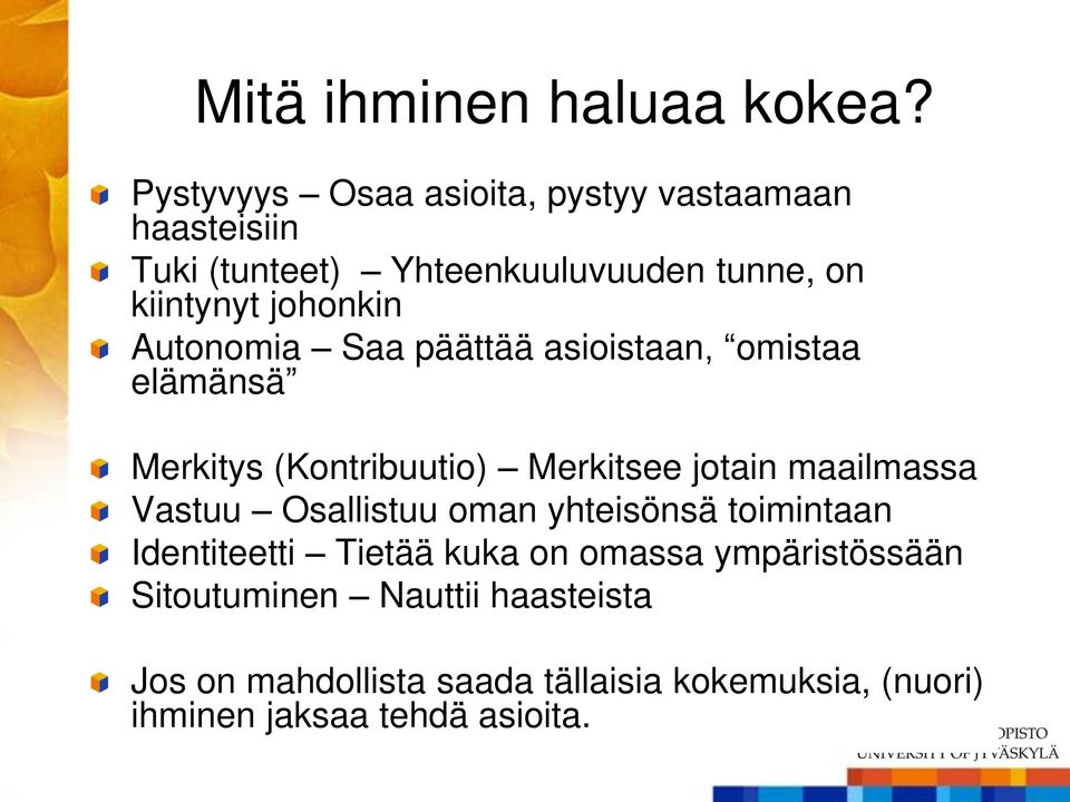 johonkin Autonomia Saa päättää asioistaan, omistaa elämänsä Merkitys (Kontribuutio) Merkitsee jotain maailmassa