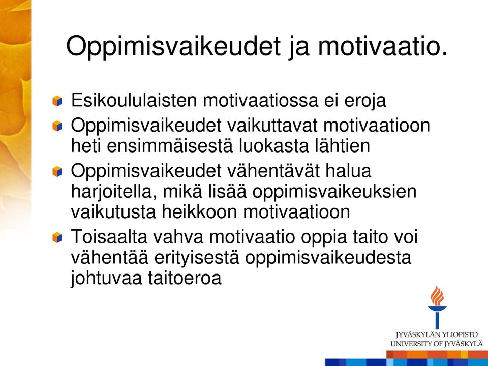 ensimmäisestä luokasta lähtien Oppimisvaikeudet vähentävät halua harjoitella, mikä lisää
