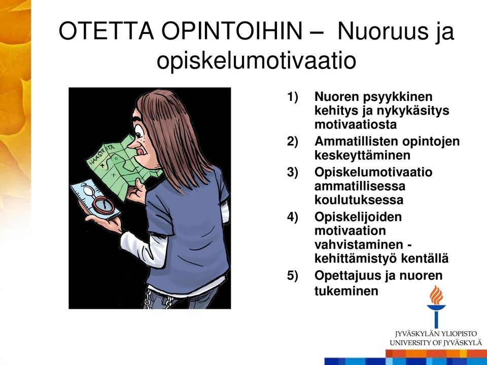 keskeyttäminen 3) Opiskelumotivaatio ammatillisessa koulutuksessa 4)