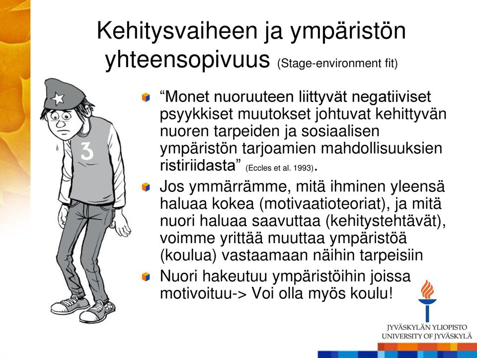 Jos ymmärrämme, mitä ihminen yleensä haluaa kokea (motivaatioteoriat), ja mitä nuori haluaa saavuttaa (kehitystehtävät), voimme