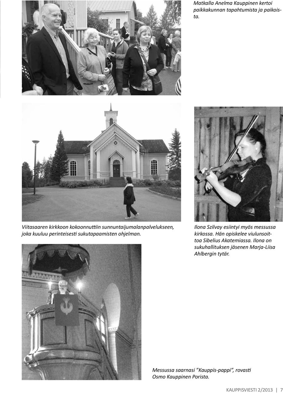 ohjelman. Ilona Szilvay esiintyi myös messussa kirkossa. Hän opiskelee viulunsoittoa Sibelius Akatemiassa.