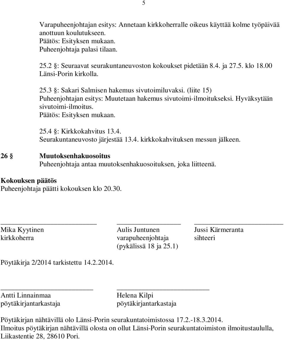 25.4 : Kirkkokahvitus 13.4. Seurakuntaneuvosto järjestää 13.4. kirkkokahvituksen messun jälkeen. 26 Muutoksenhakuosoitus Puheenjohtaja antaa muutoksenhakuosoituksen, joka liitteenä.