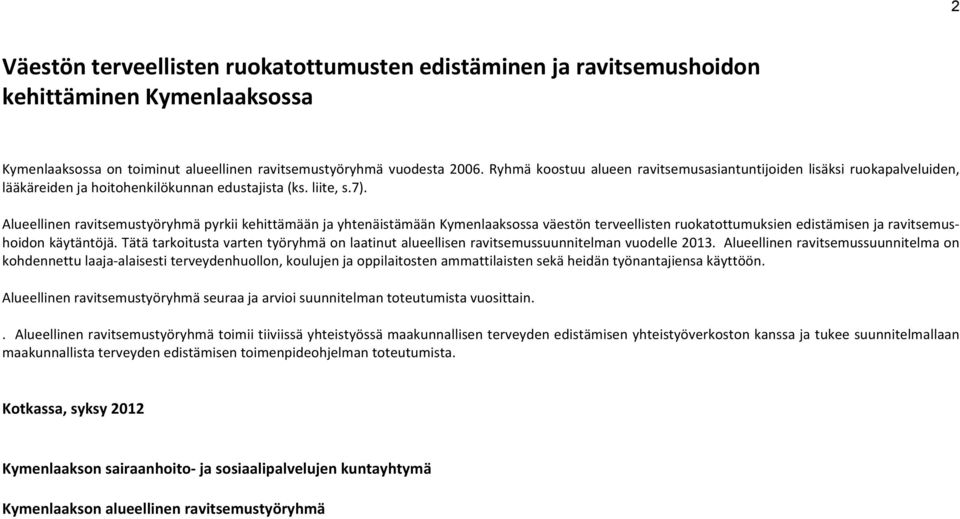 Alueellinen ravitsemustyöryhmä pyrkii kehittämään ja yhtenäistämään Kymenlaaksssa väestön terveellisten rukatttumuksien edistämisen ja ravitsemushidn käytäntöjä.