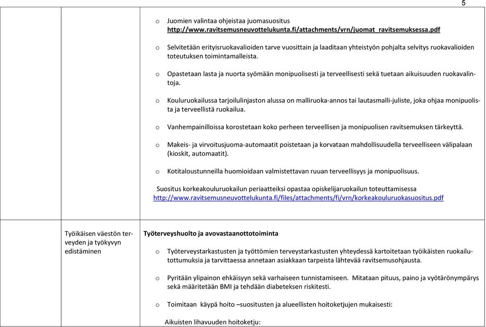 Opastetaan lasta ja nurta syömään mnipulisesti ja terveellisesti sekä tuetaan aikuisuuden rukavalintja.