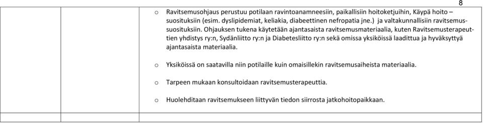 Ohjauksen tukena käytetään ajantasaista ravitsemusmateriaalia, kuten Ravitsemusterapeuttien yhdistys ry:n, Sydänliitt ry:n ja Diabetesliitt ry:n sekä missa