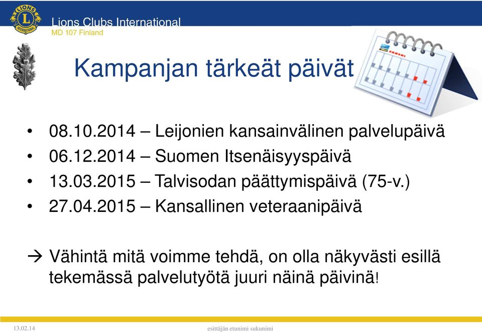 2014 Suomen Itsenäisyyspäivä 13.03.2015 Talvisodan päättymispäivä (75-v.
