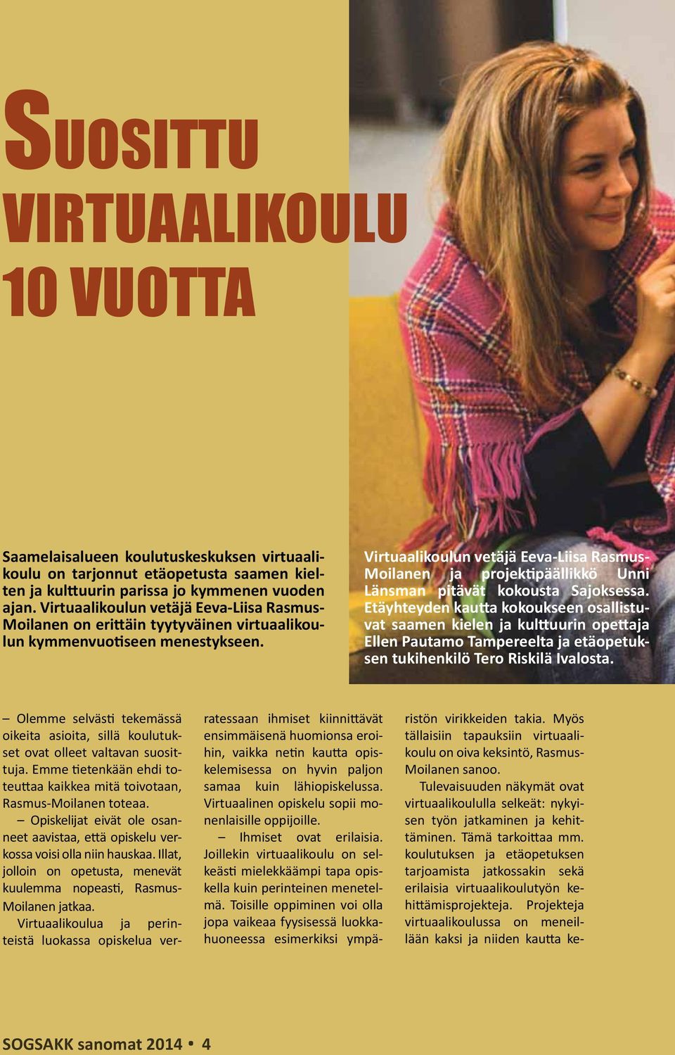 Virtuaalikoulun vetäjä Eeva-Liisa Rasmus- Moilanen ja projektipäällikkö Unni Länsman pitävät kokousta Sajoksessa.