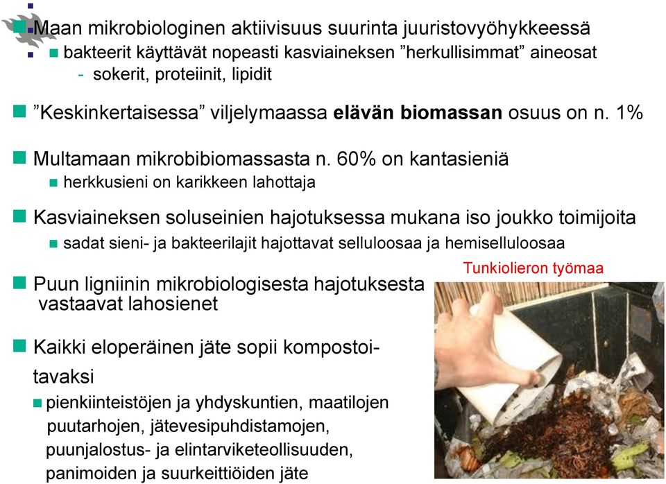 60% on kantasieniä herkkusieni on karikkeen lahottaja Kasviaineksen soluseinien hajotuksessa mukana iso joukko toimijoita sadat sieni- ja bakteerilajit hajottavat selluloosaa ja