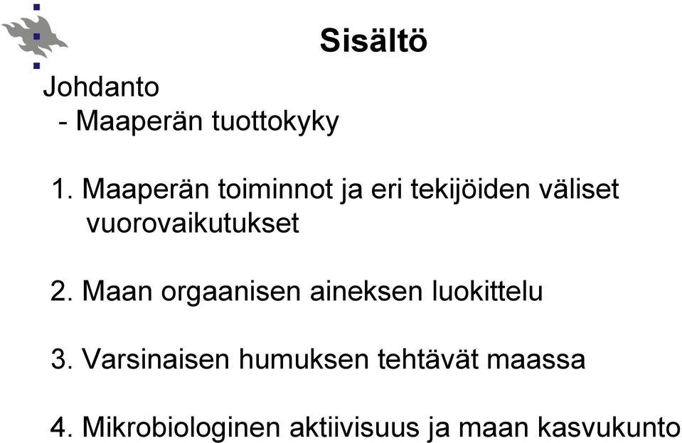 vuorovaikutukset 2. Maan orgaanisen aineksen luokittelu 3.