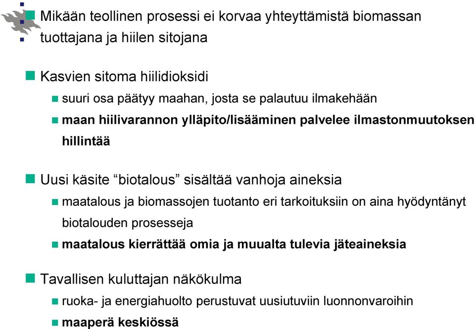 sisältää vanhoja aineksia maatalous ja biomassojen tuotanto eri tarkoituksiin on aina hyödyntänyt biotalouden prosesseja maatalous