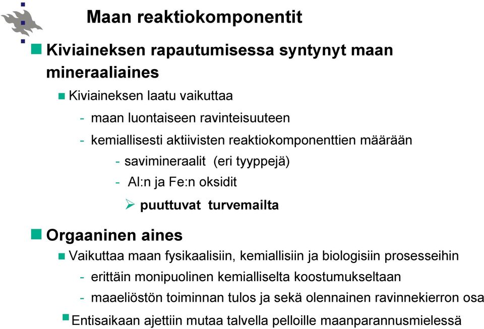 aines puuttuvat turvemailta Vaikuttaa maan fysikaalisiin, kemiallisiin ja biologisiin prosesseihin - erittäin monipuolinen kemialliselta