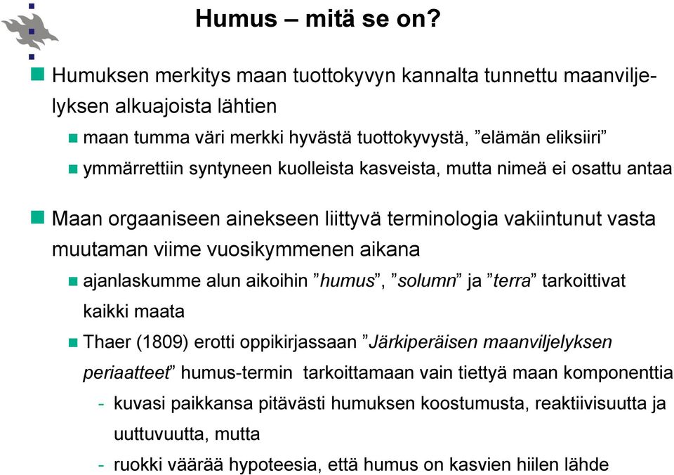 kuolleista kasveista, mutta nimeä ei osattu antaa Maan orgaaniseen ainekseen liittyvä terminologia vakiintunut vasta muutaman viime vuosikymmenen aikana ajanlaskumme alun