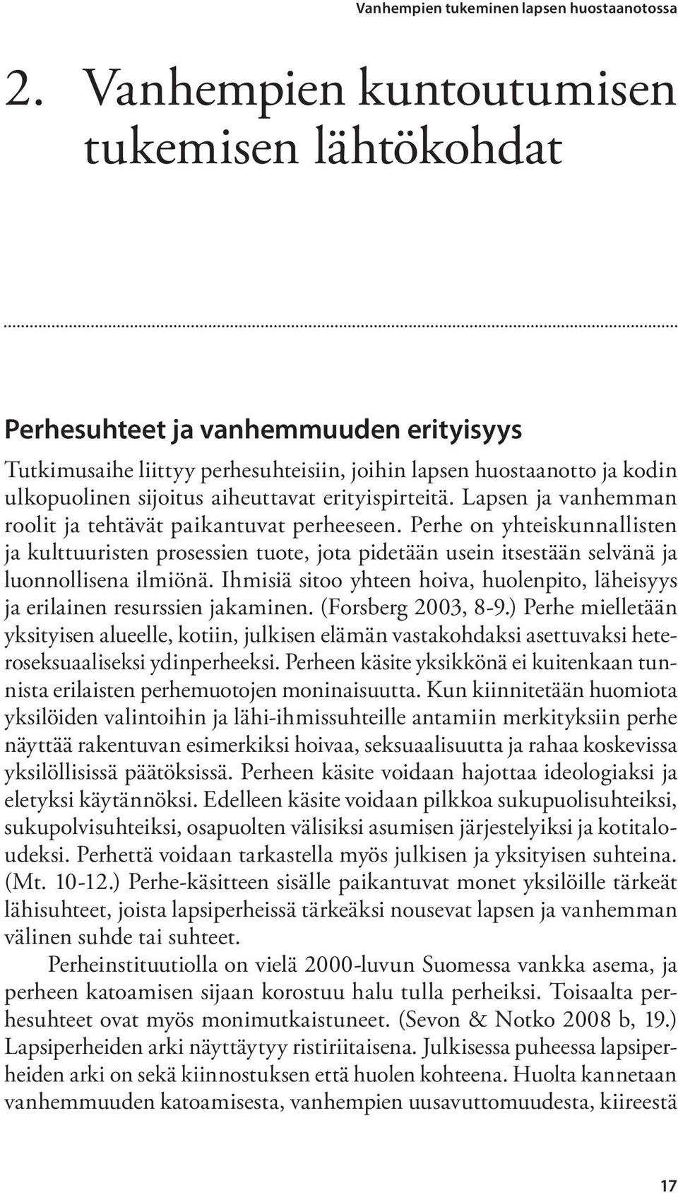 erityispirteitä. Lapsen ja vanhemman roolit ja tehtävät paikantuvat perheeseen.
