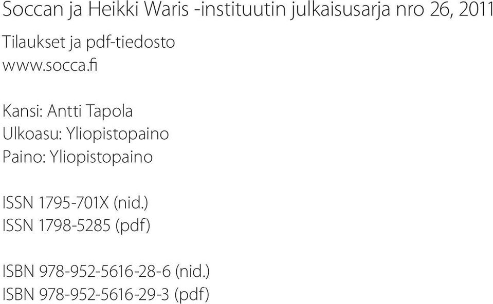 fi Kansi: Antti Tapola Ulkoasu: Yliopistopaino Paino: