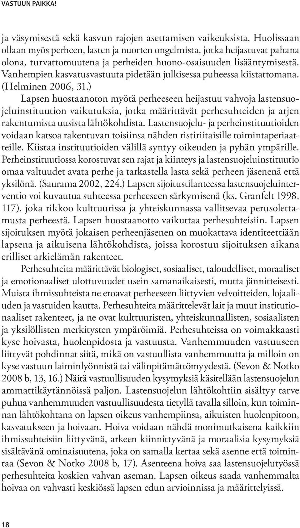 Vanhempien kasvatusvastuuta pidetään julkisessa puheessa kiistattomana. (Helminen 2006, 31.