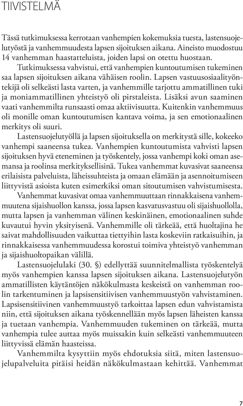 Lapsen vastuusosiaalityöntekijä oli selkeästi lasta varten, ja vanhemmille tarjottu ammatillinen tuki ja moniammatillinen yhteistyö oli pirstaleista.