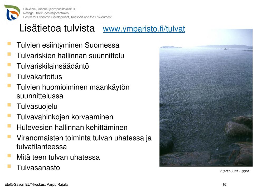 Tulvakartoitus Tulvien huomioiminen maankäytön suunnittelussa Tulvasuojelu Tulvavahinkojen korvaaminen