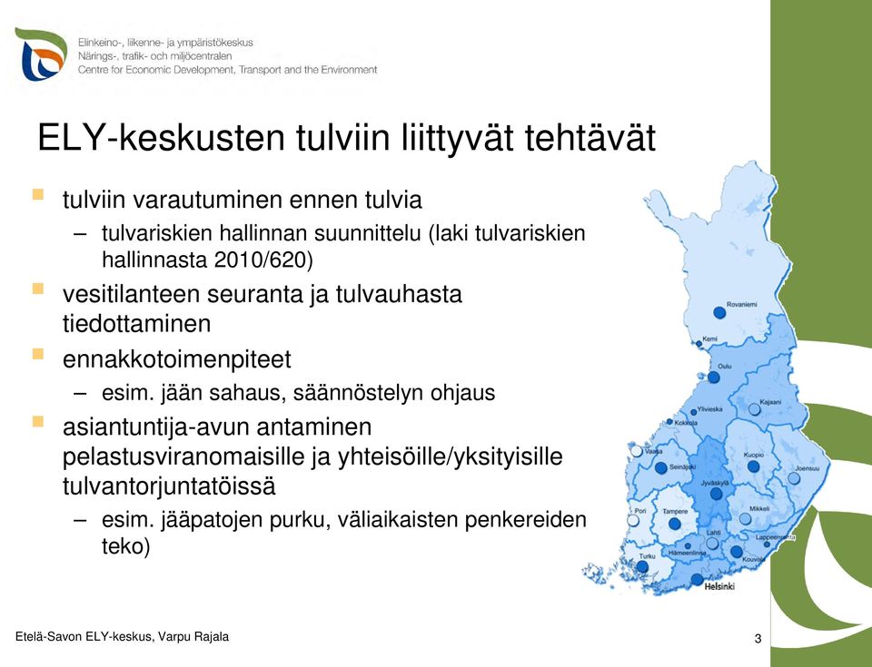 esim. jään sahaus, säännöstelyn ohjaus asiantuntija-avun antaminen pelastusviranomaisille ja