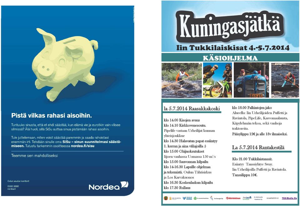 Oulun Tähtisirkus ja Los Karvakuonos klo 16.30 Koskenlaskun kilpailu klo 17.30 Rullaus Iin Energia Oy klo 18.