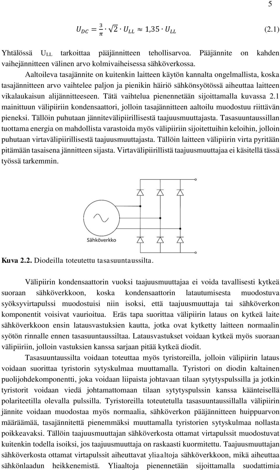 alijännitteeseen. Tätä vaihtelua pienennetään sijoittamalla kuvassa 2.1 mainittuun välipiiriin kondensaattori, jolloin tasajännitteen aaltoilu muodostuu riittävän pieneksi.