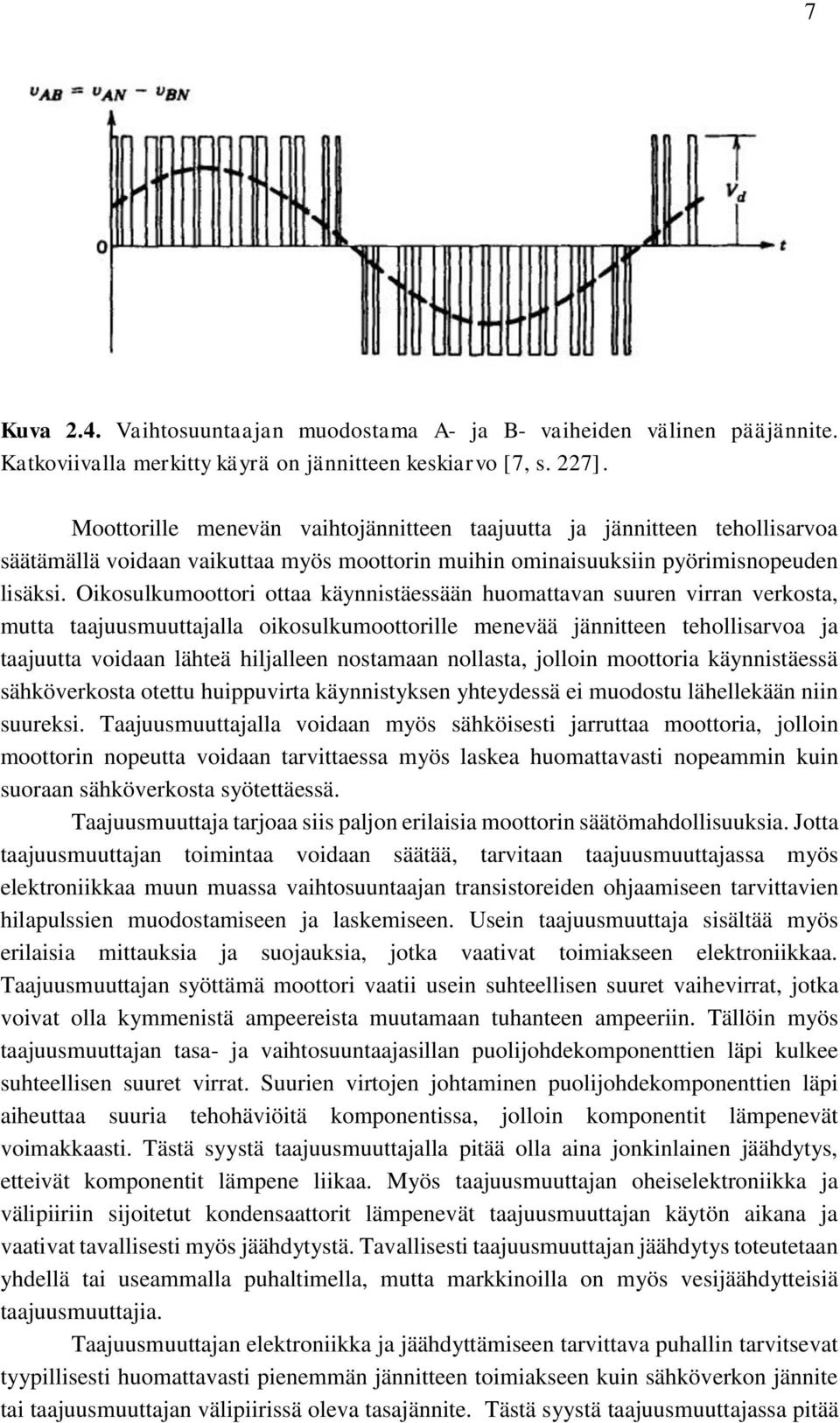 Oikosulkumoottori ottaa käynnistäessään huomattavan suuren virran verkosta, mutta taajuusmuuttajalla oikosulkumoottorille menevää jännitteen tehollisarvoa ja taajuutta voidaan lähteä hiljalleen