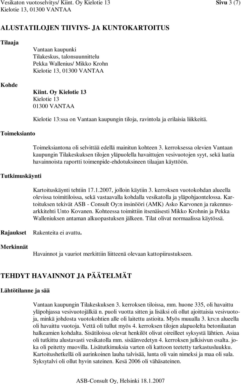 Toimeksiantona oli selvittää edellä mainitun kohteen 3.